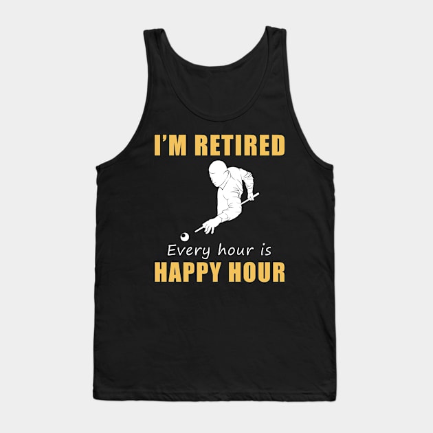 Rack 'Em Up for Retirement Fun! Billiard Tee Shirt Hoodie - I'm Retired, Every Hour is Happy Hour! Tank Top by MKGift